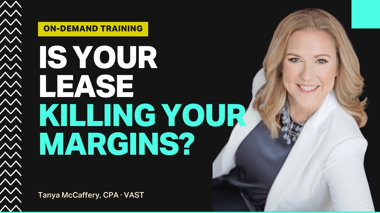 Is your lease killing your margins? VAST on-demand training with Tanya McCaffery, CPA